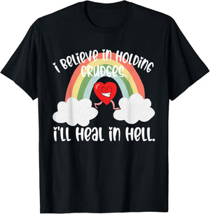 I Believe In Holding Grudges I'll Heal in Hell Fainbow Love T-Shirt - T-Shirt | Black