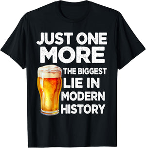 Just One More Beer The Biggest Lie Modern History Funny T-Shirt - T-Shirt | Black