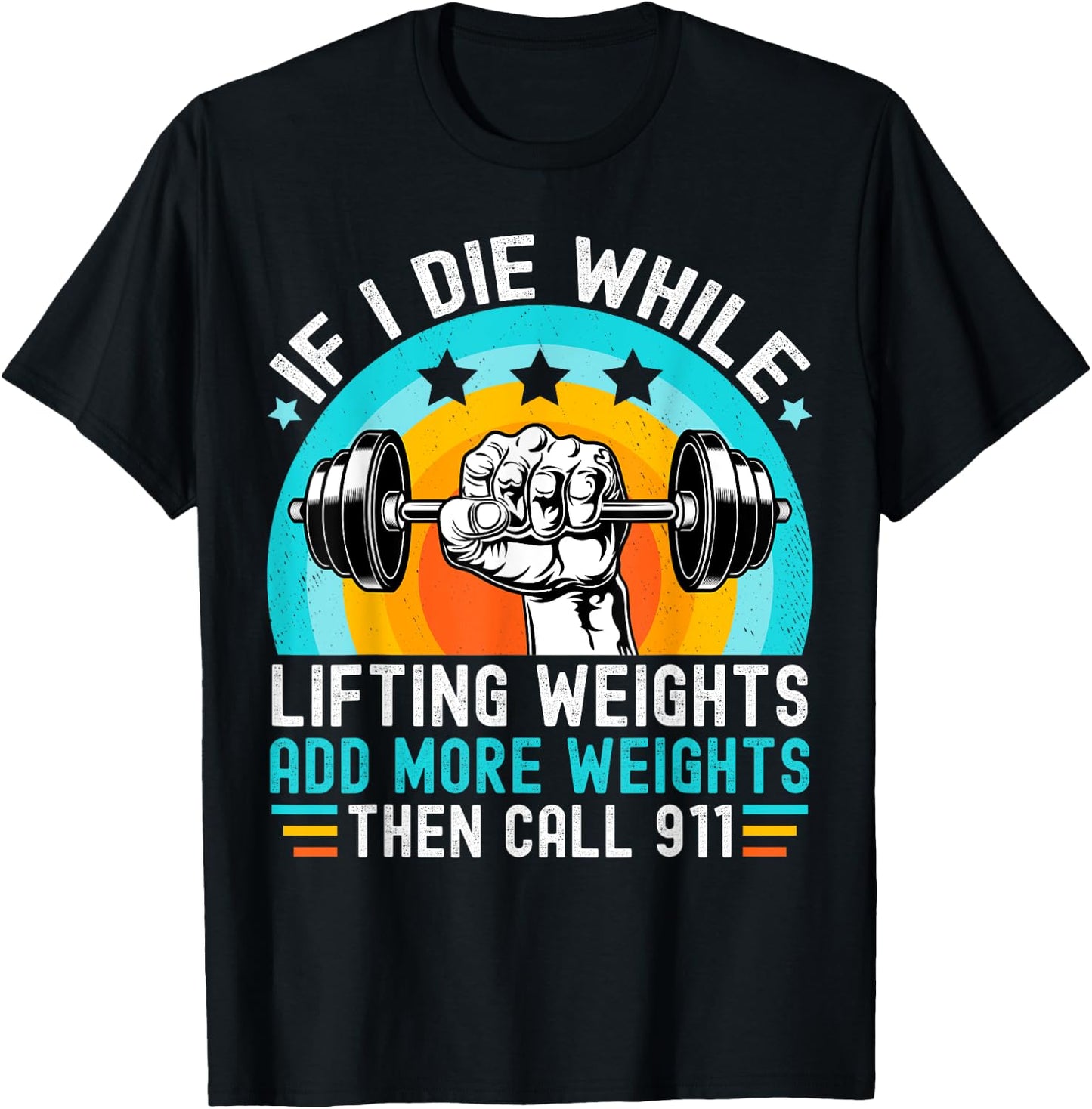 If I Die While Lifting Weights Add More Weights Call 911 T-Shirt - T-Shirt | Black