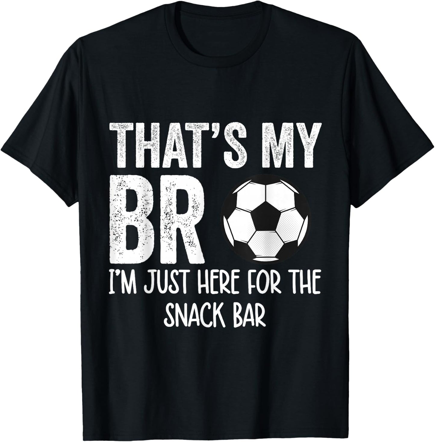 That's My Bro I'm Just Here for Snack Bar brother's Soccer T-Shirt - T-Shirt | Black