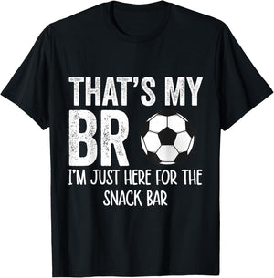 That's My Bro I'm Just Here for Snack Bar brother's Soccer T-Shirt - T-Shirt | Black