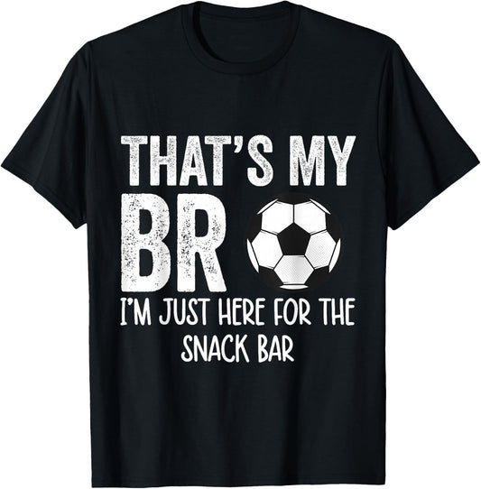 That's My Bro I'm Just Here for Snack Bar brother's Soccer T-Shirt - T-Shirt | Black