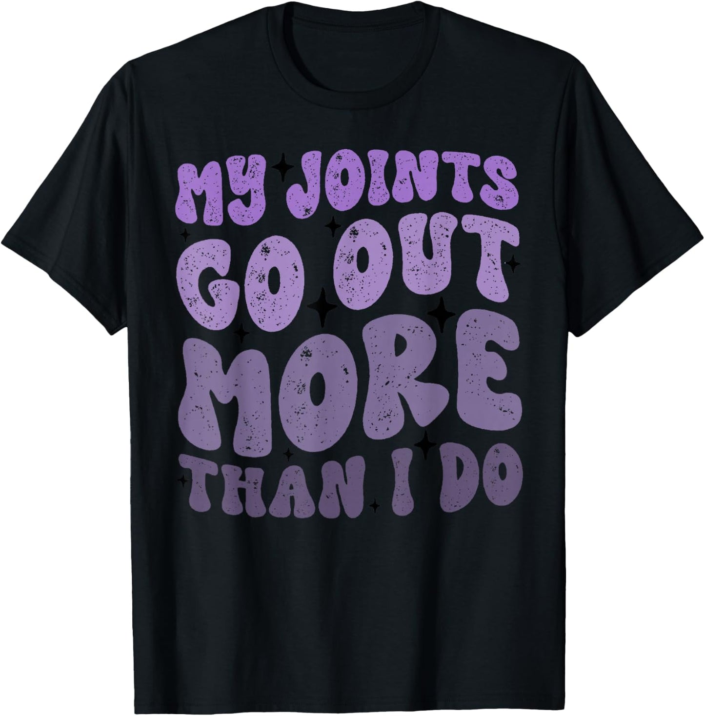 My Joints Go Out More Than I Do Funny T-Shirt - T-Shirt | Black