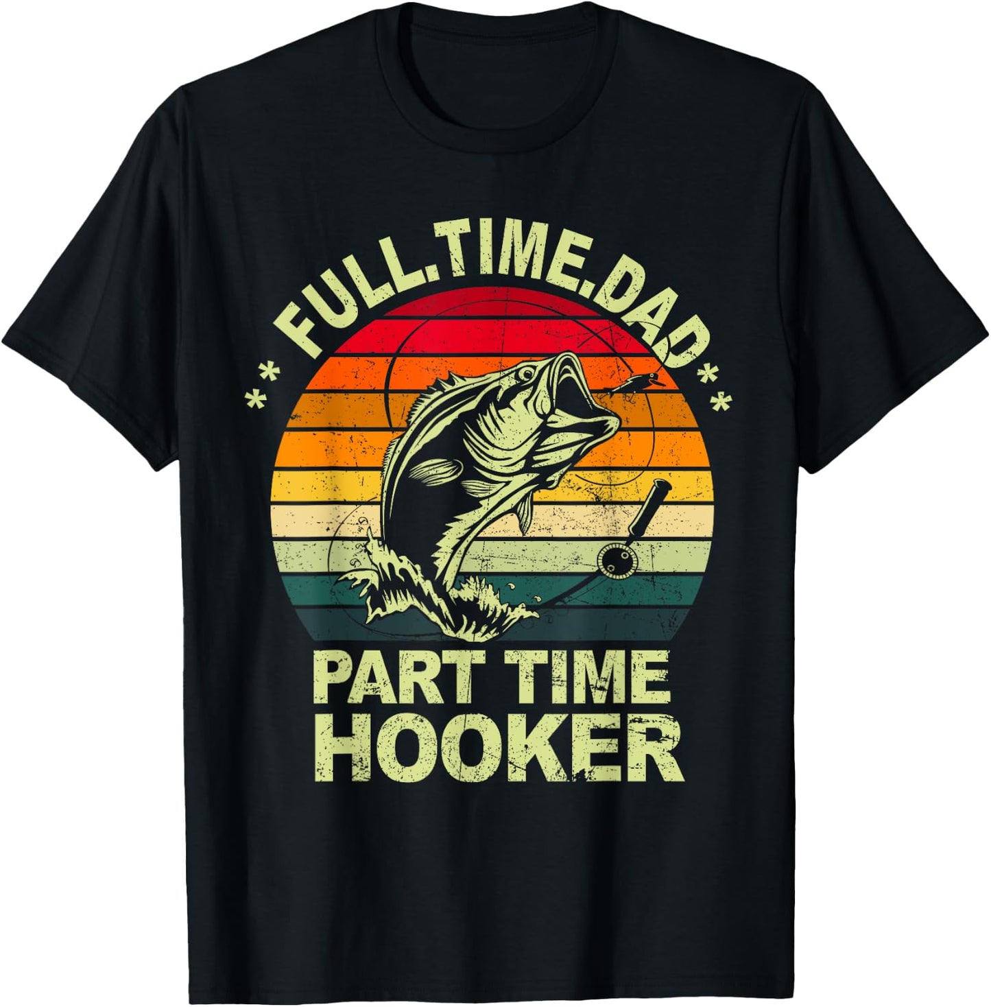 Funny Bass Dad Fishing Shirt Full Time Dad Part Time Hooker T-Shirt - T-Shirt | Black