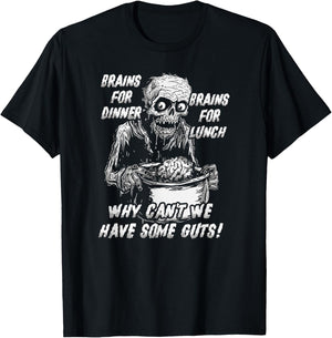 Brains For Dinner And For Lunch, Why Can't We Have Some Guts T-Shirt - T-Shirt | Black