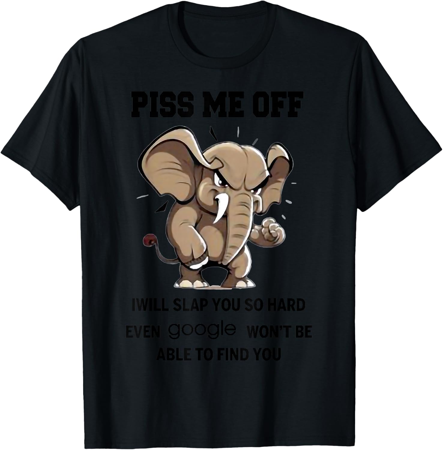 I Will Slap You So Hard Even Google Wont Be Able To Find You T-Shirt - T-Shirt | Black