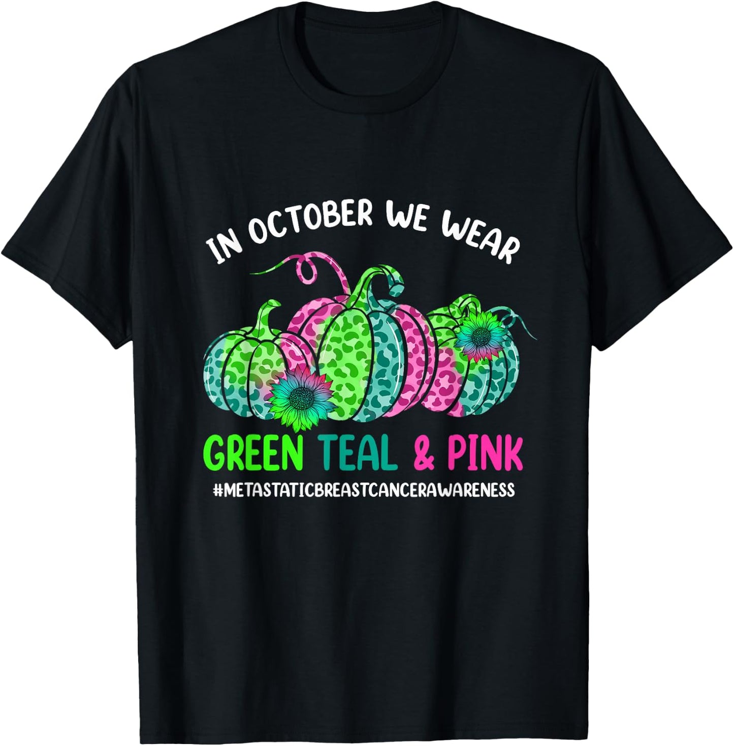 In October We Wear Green Pink Teal Metastatic Breast Cancer T-Shirt - T-Shirt | Black