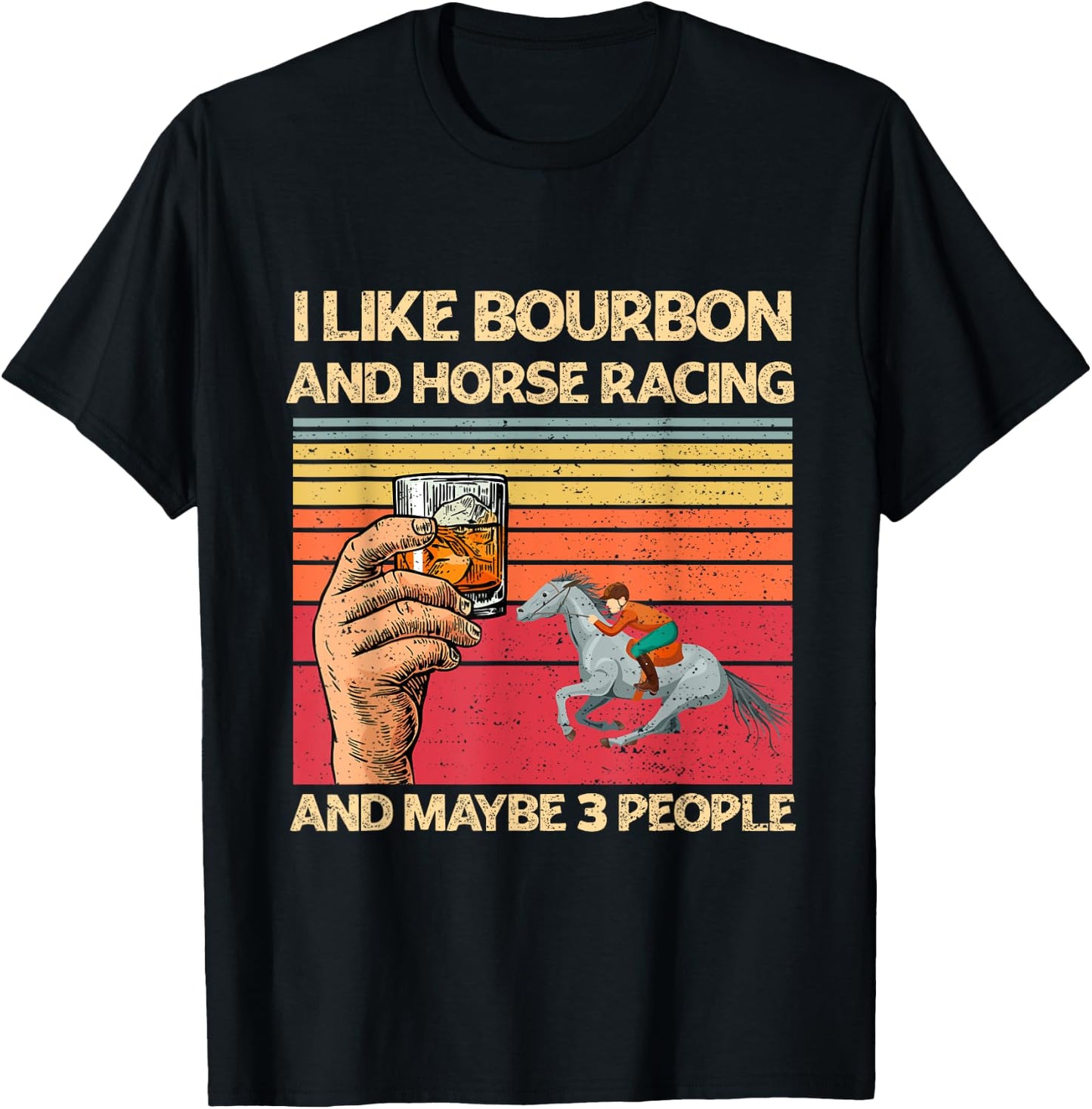 I Like Bourbon and Horse Racing and Maybe 3 People Funny T-Shirt - T-Shirt | Black