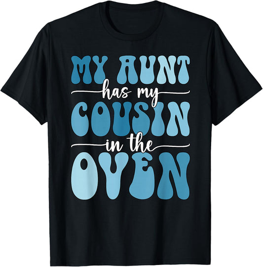 My Aunt Has My Cousin in The Oven Cousin Gender Reveal Boy T-Shirt - T-Shirt | Black