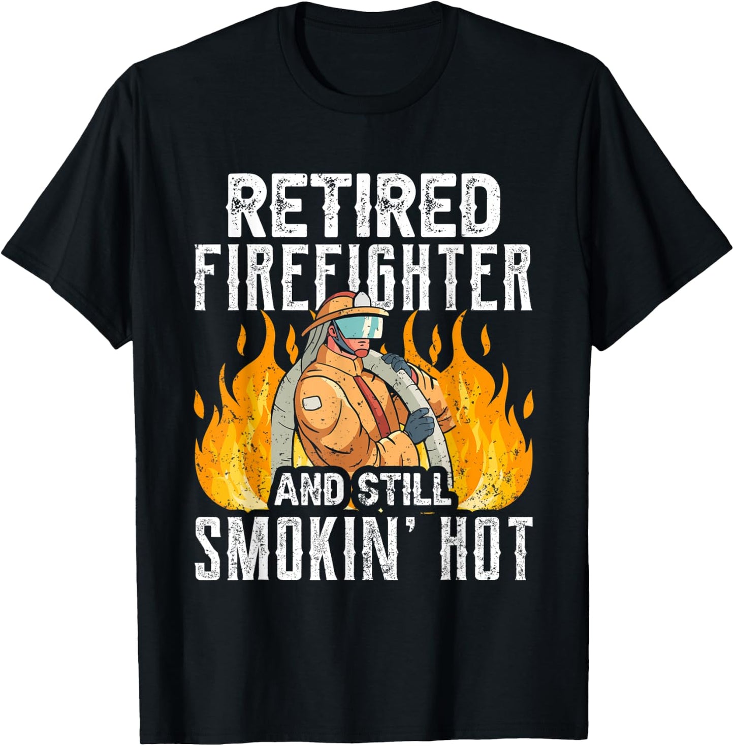 Retired Firefighter And Still Smokin' Hot Retiree Retirement T-Shirt - T-Shirt | Black