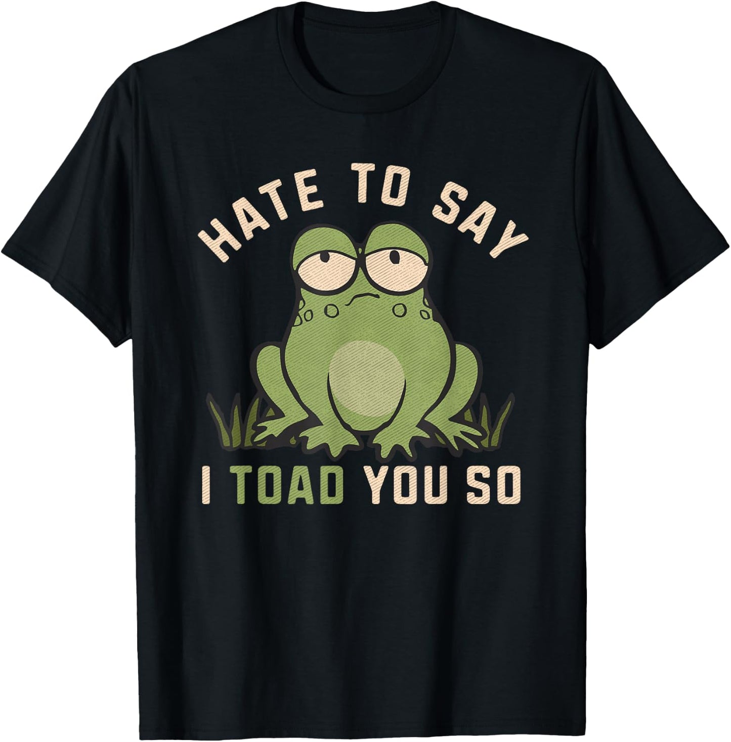 Hate To Say I Toad You So Funny Frog Pun Lover Humor Joke T-Shirt - T-Shirt | Black