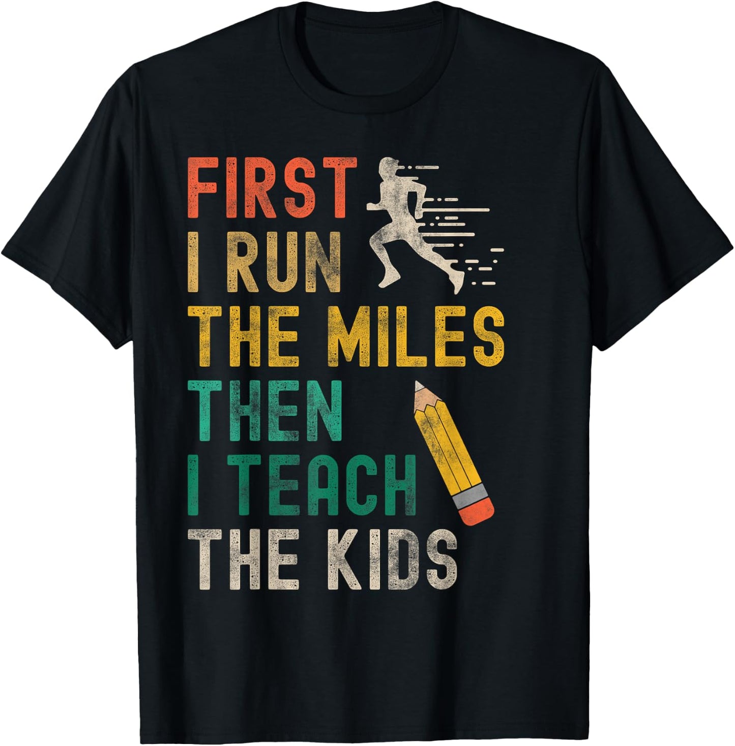 First I Run The Miles Then I Teach The Kids - Teacher Runner T-Shirt - T-Shirt | Black