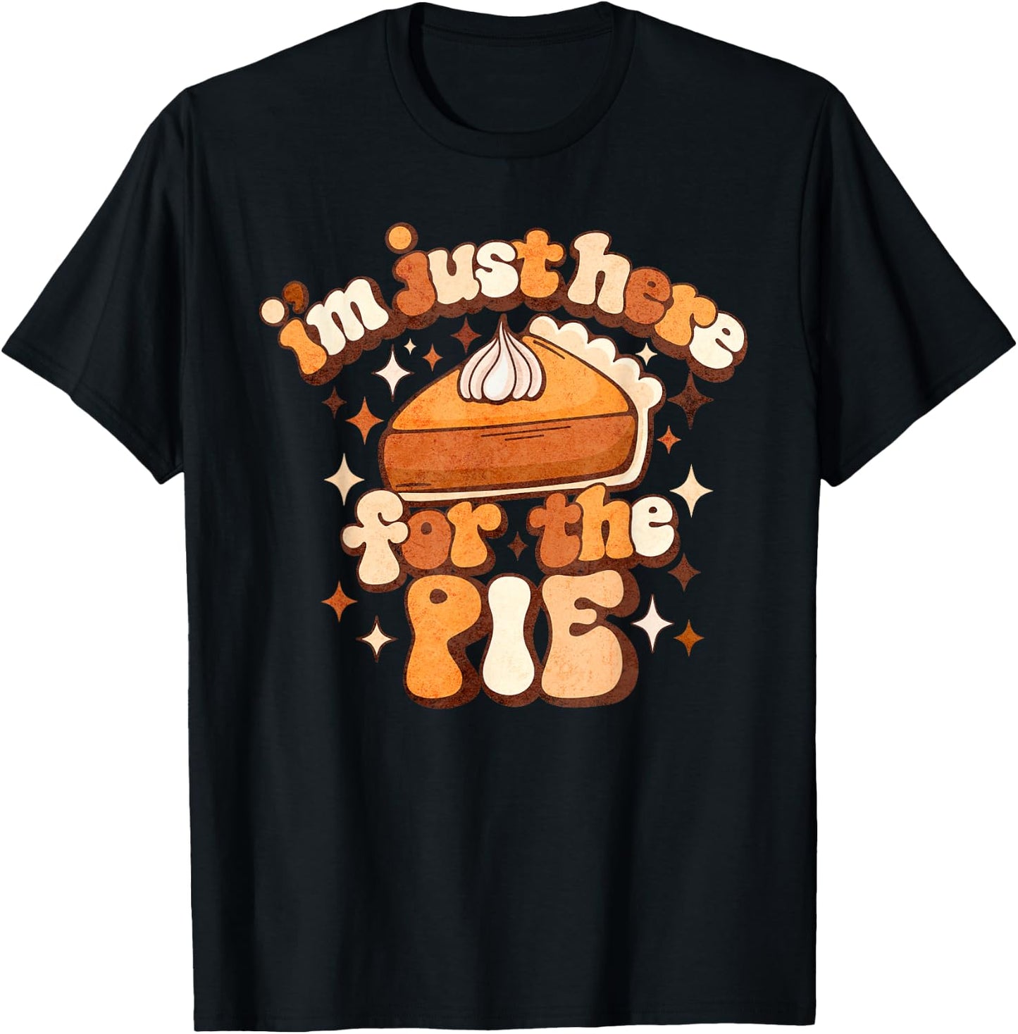I'm Just Here For The Pie Thanksgiving T-Shirt - T-Shirt | Black