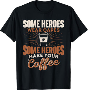 Some Heroes Make Your Coffee Caffeine Espresso Lover Barista T-Shirt - T-Shirt | Black