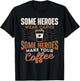 Some Heroes Make Your Coffee Caffeine Espresso Lover Barista T-Shirt - T-Shirt | Black