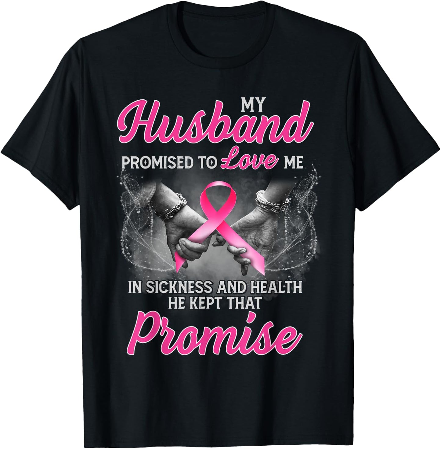 My Husband Promised to Love Me in Sickness Breast Cancer T-Shirt - T-Shirt | Black