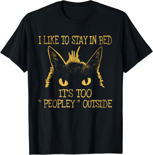 I Like To Stay In Bed It's Too "Peopley" Outside Cat Lover T-Shirt - T-Shirt | Black