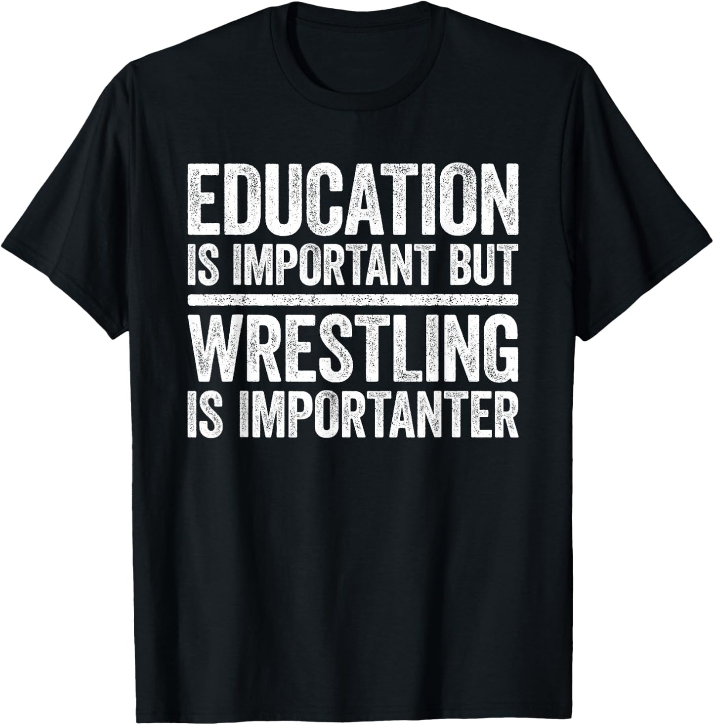 Education Is Important But Wrestling Is Importanter Shirt T-Shirt - T-Shirt | Black