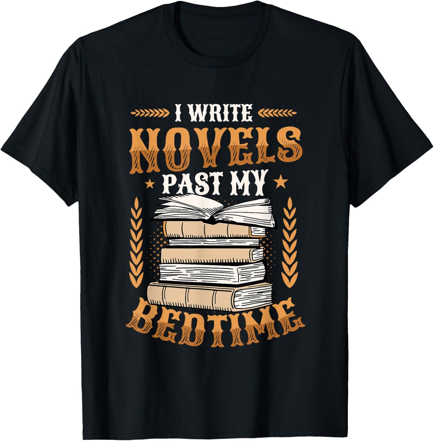 I Write Novels Past My Bedtime Author Writer Novelist T-Shirt - T-Shirt | Black