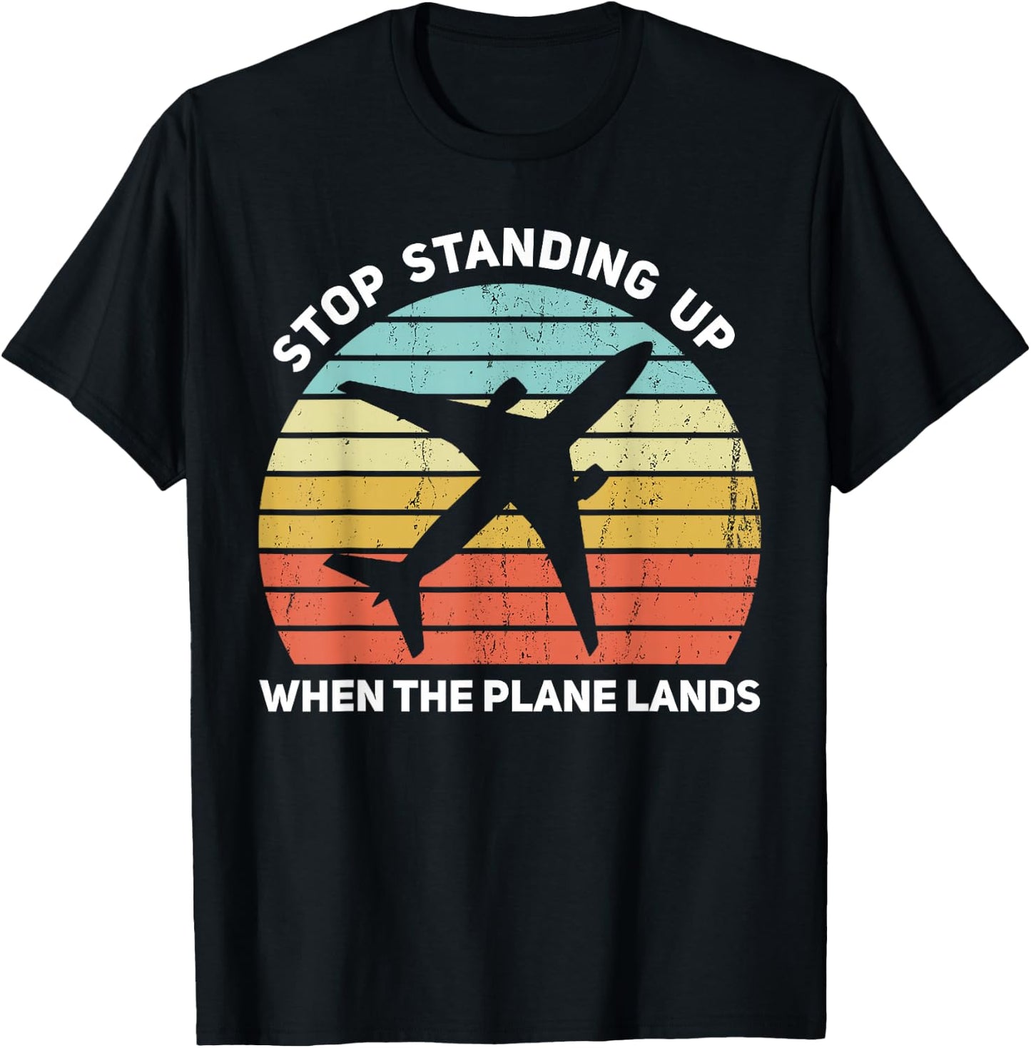 Stop Standing Up When The Plane Lands T-Shirt - T-Shirt | Black