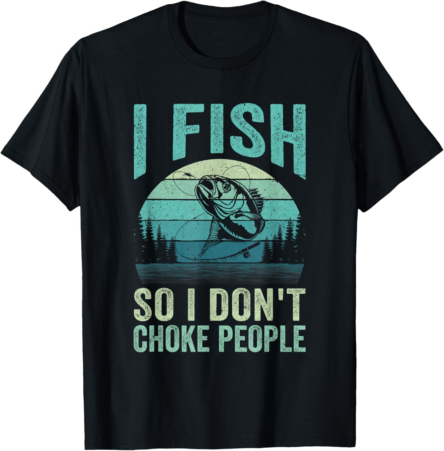 I Fish So I Don't Choke People Funny Sayings Fishing Design T-Shirt - T-Shirt | Black