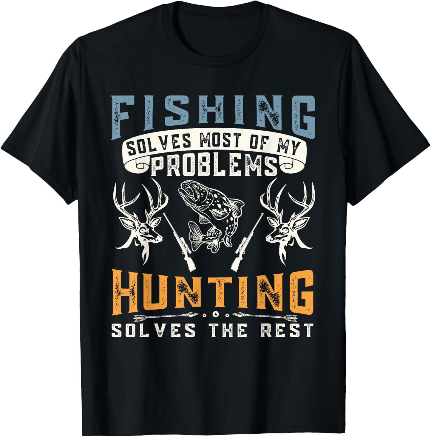 Fishing Solves Most of The Problem Hunting Solves The Rest T-Shirt - T-Shirt | Black