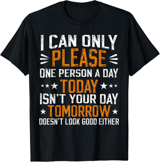 I Can Only Please One Person a Day Funny Saying T-Shirt - T-Shirt | Black