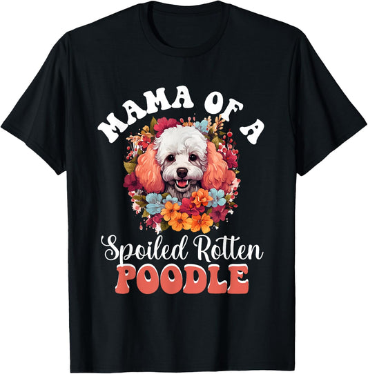 Toy Poodle Dog Breed Pet Mama of a Spoiled Rotten Poodle T-Shirt - T-Shirt | Black