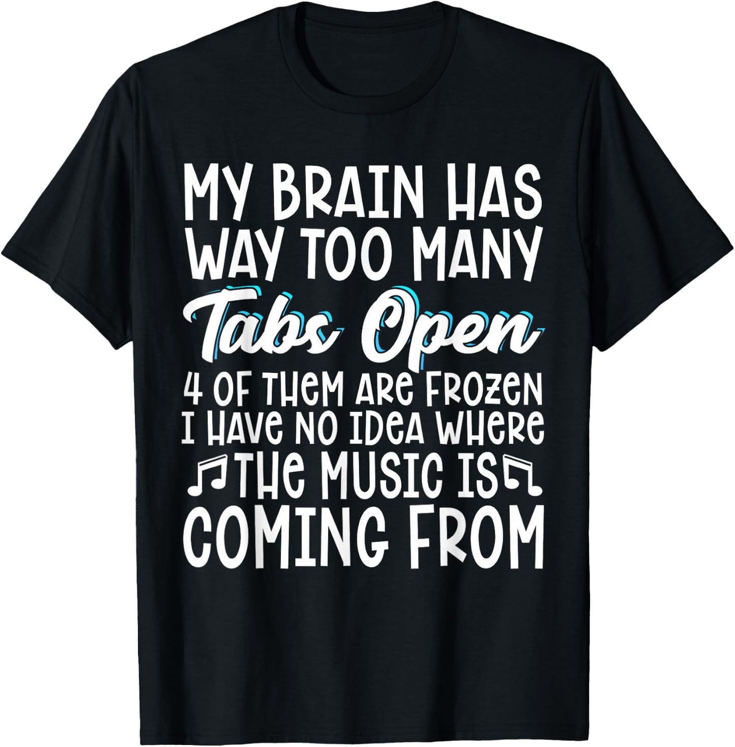My Brain Has Way Too Many Tabs Open T-Shirt - T-Shirt | Black