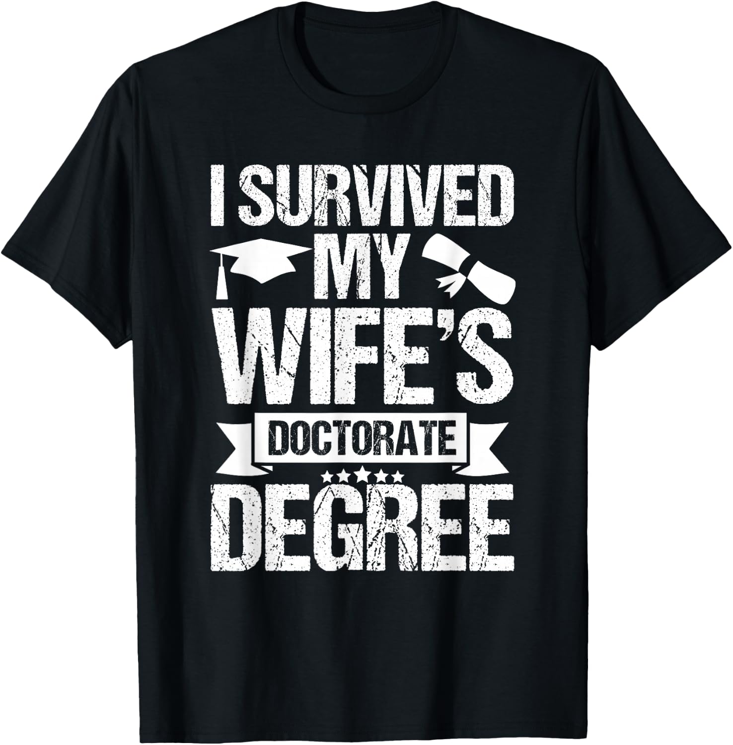 I Survived My Wifes Doctorate Degree Funny Graduation T-Shirt - T-Shirt | Black