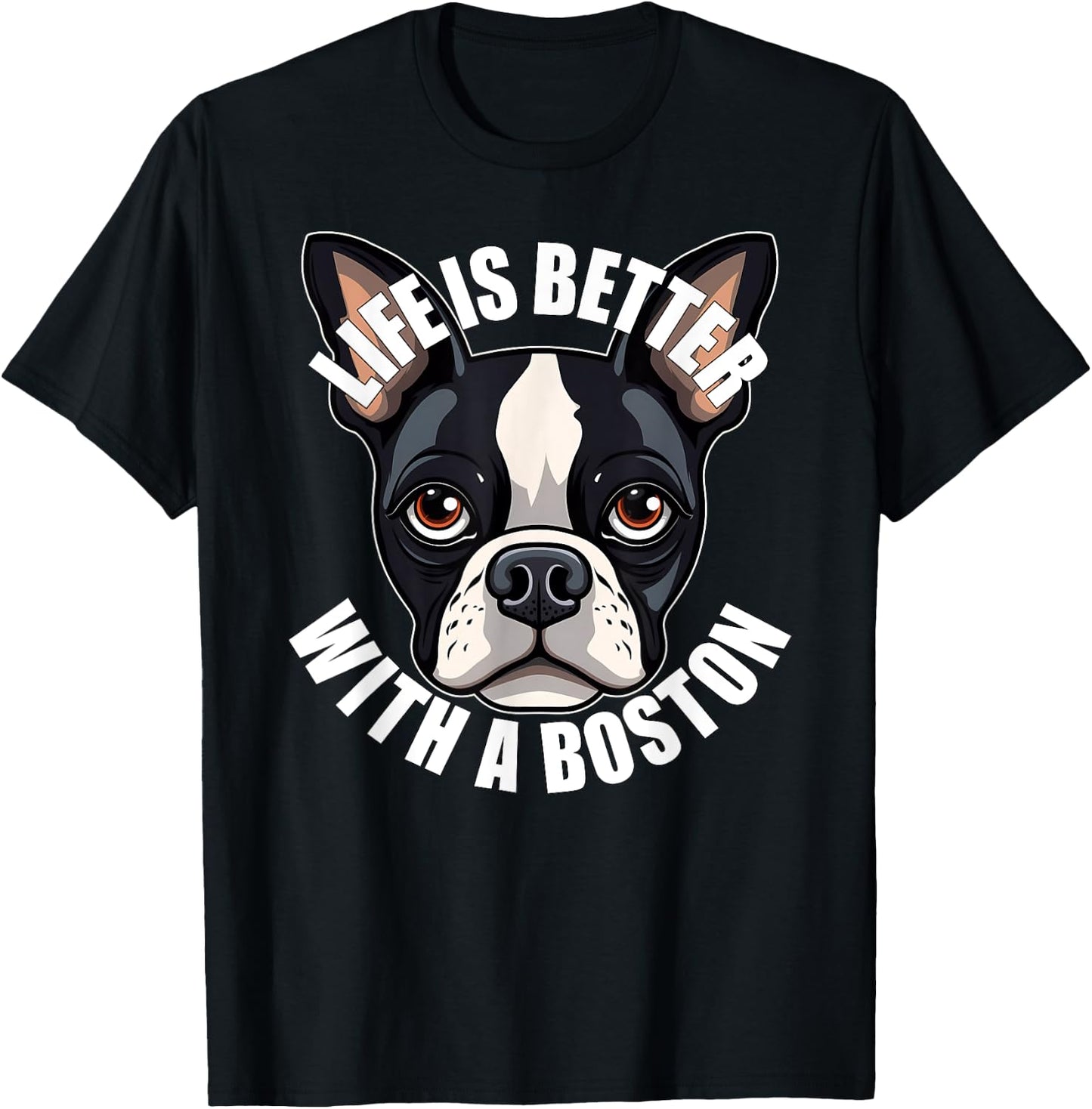 Boston Terrier Lover Life is Better With a Boston Dog T-Shirt - T-Shirt | Black