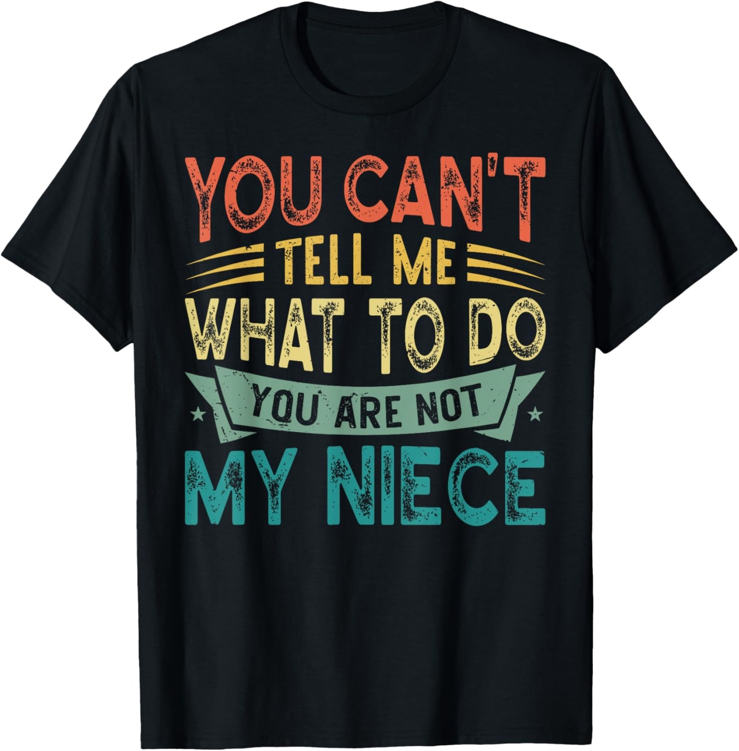 You Can't Tell Me What To Do You Are Not My Niece T-Shirt - T-Shirt | Black