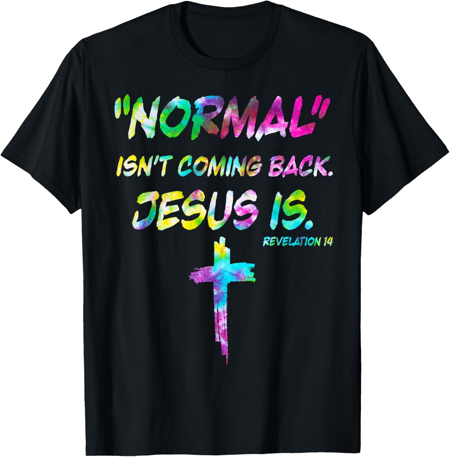 Normal Isn’t Coming Back Jesus Is Tie Dye Style T-Shirt - T-Shirt | Black