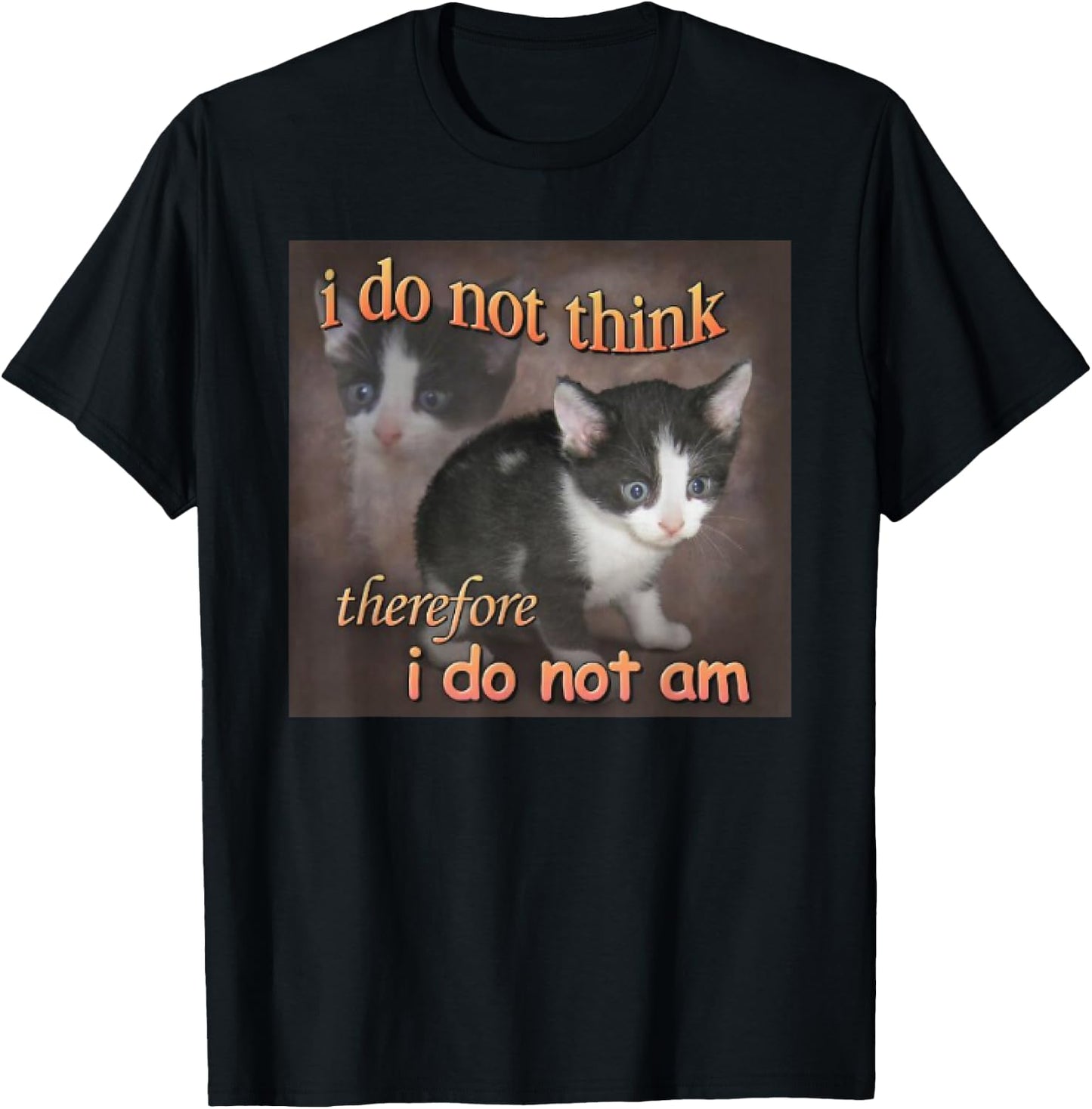 I Do Not Think Therefore I Do Not Am cat meme T-Shirt - T-Shirt | Black