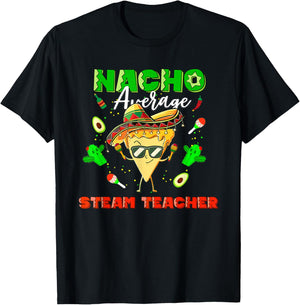 Mexican Nacho Average STEAM Teacher T-Shirt - T-Shirt | Black