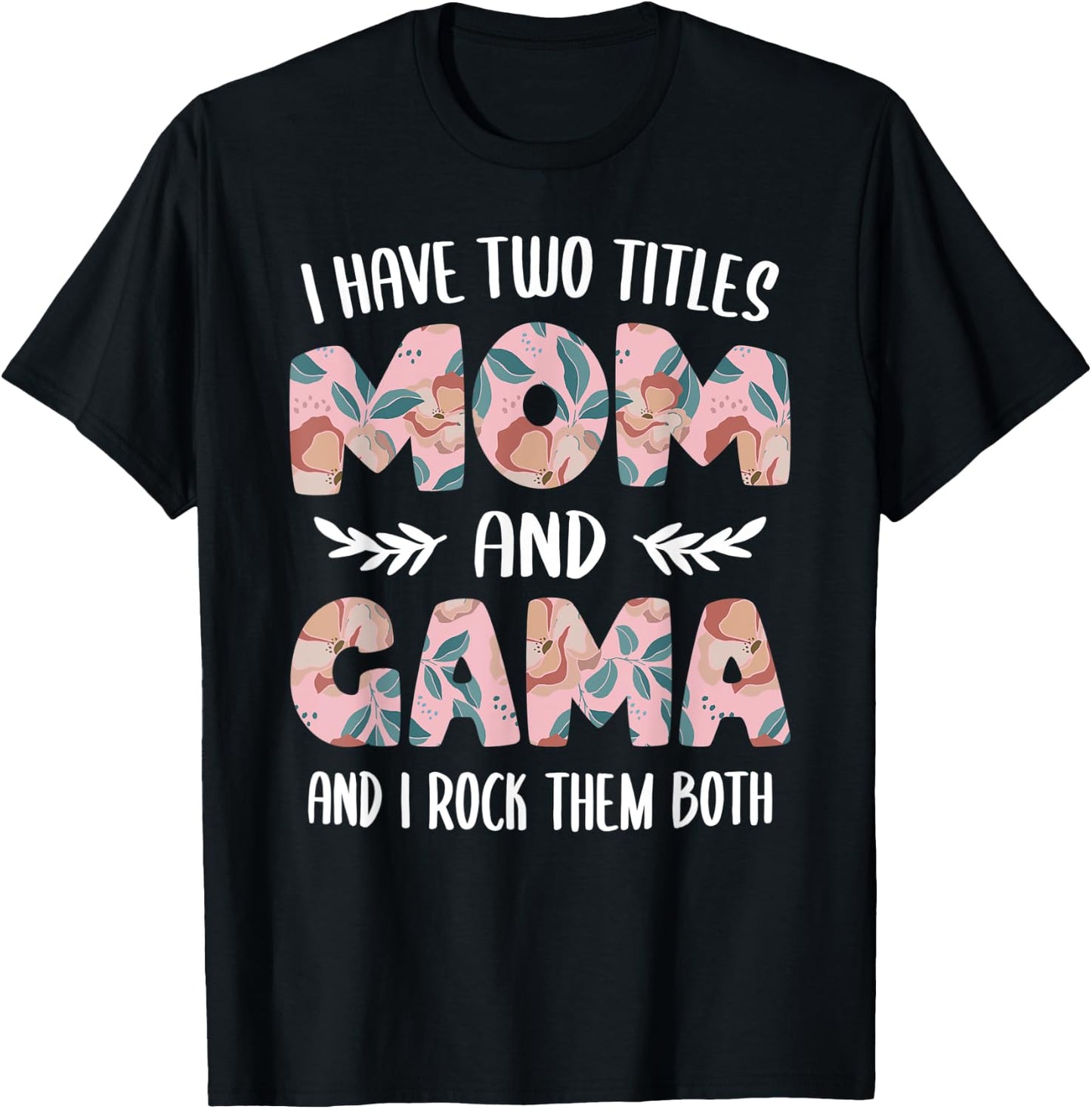 Gama Shirts Cute I have two Titles Mom and Gama T-Shirt - T-Shirt | Black