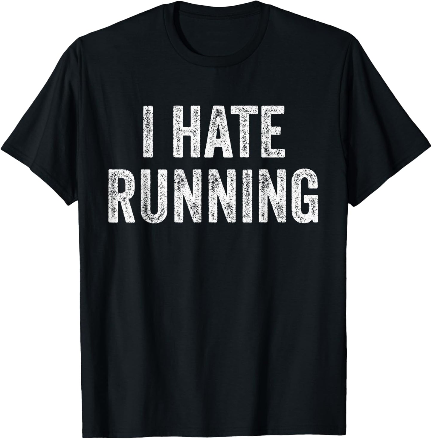I Hate Running - Funny Sarcastic Humor Joke Text Quote Gift T-Shirt - T-Shirt | Black