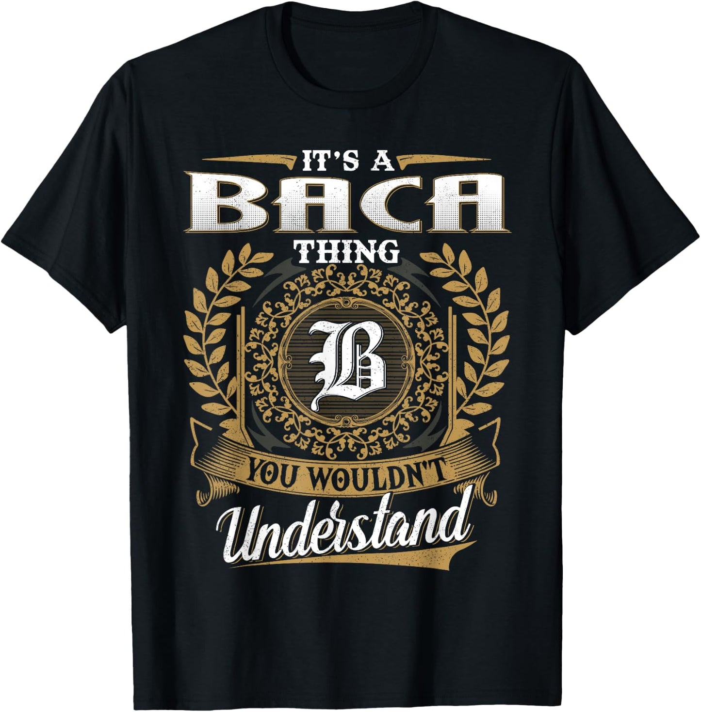 It's A BACA Thing You Wouldn't Understand Name Classic T-Shirt - T-Shirt | Black