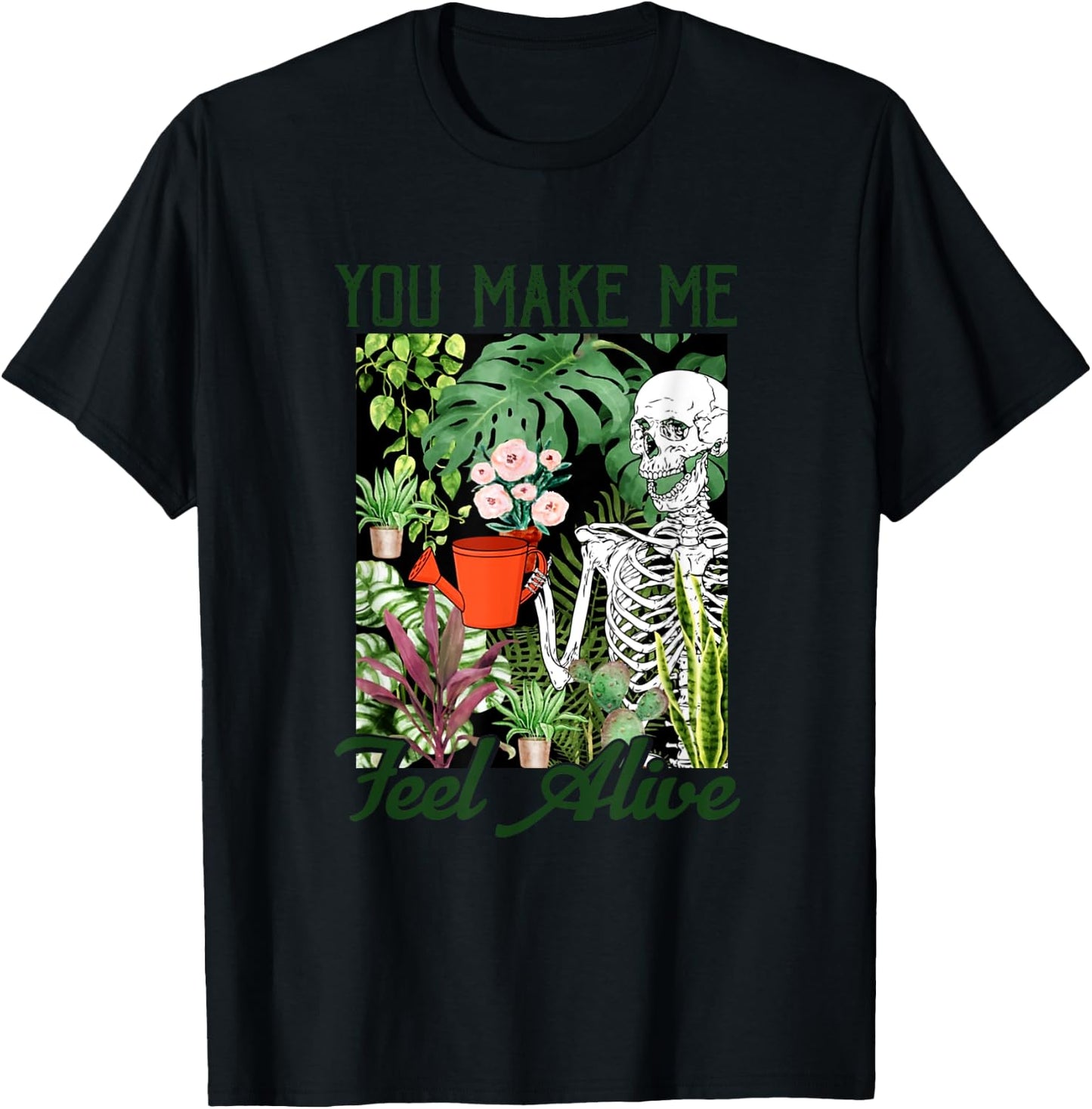 You Make Me Feel Alive Skeleton Plants Gift T-Shirt - T-Shirt | Black
