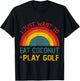 Funny I just want to eat coconut and Play Golf Christmas T-Shirt - T-Shirt | Black