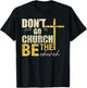 Don't Just Go To Church Be The Church Cross T-Shirt - T-Shirt | Black