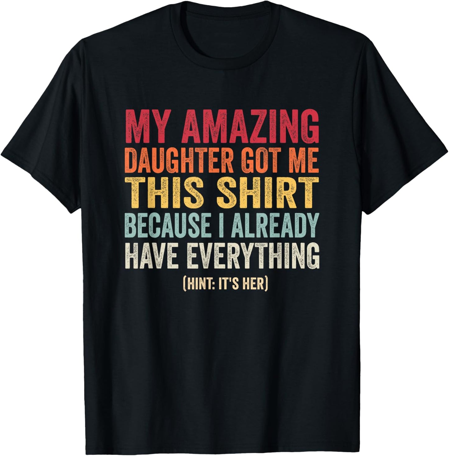 Fathers Birthday Gift Dads Who Has Everything Daughter T-Shirt - T-Shirt | Black