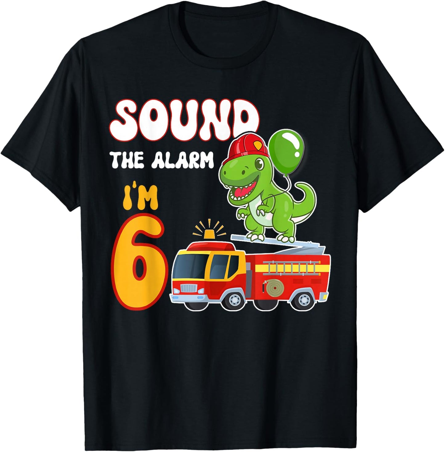 Sound the Alarm I'm 6 Funny Dino Firefighter 6th Birthday T-Shirt - T-Shirt | Black