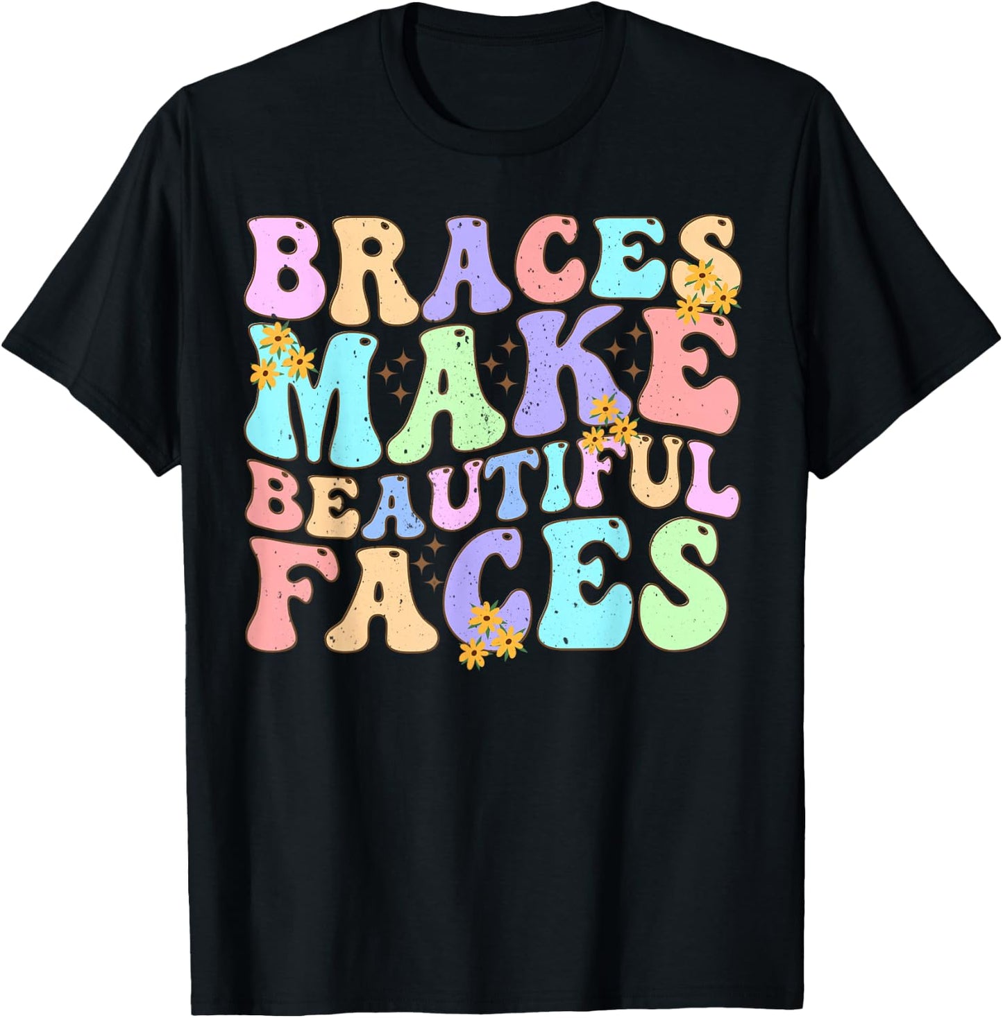 Braces Make Beautiful Faces Cool Groovy Braces Orthodontist T-Shirt - T-Shirt | Black