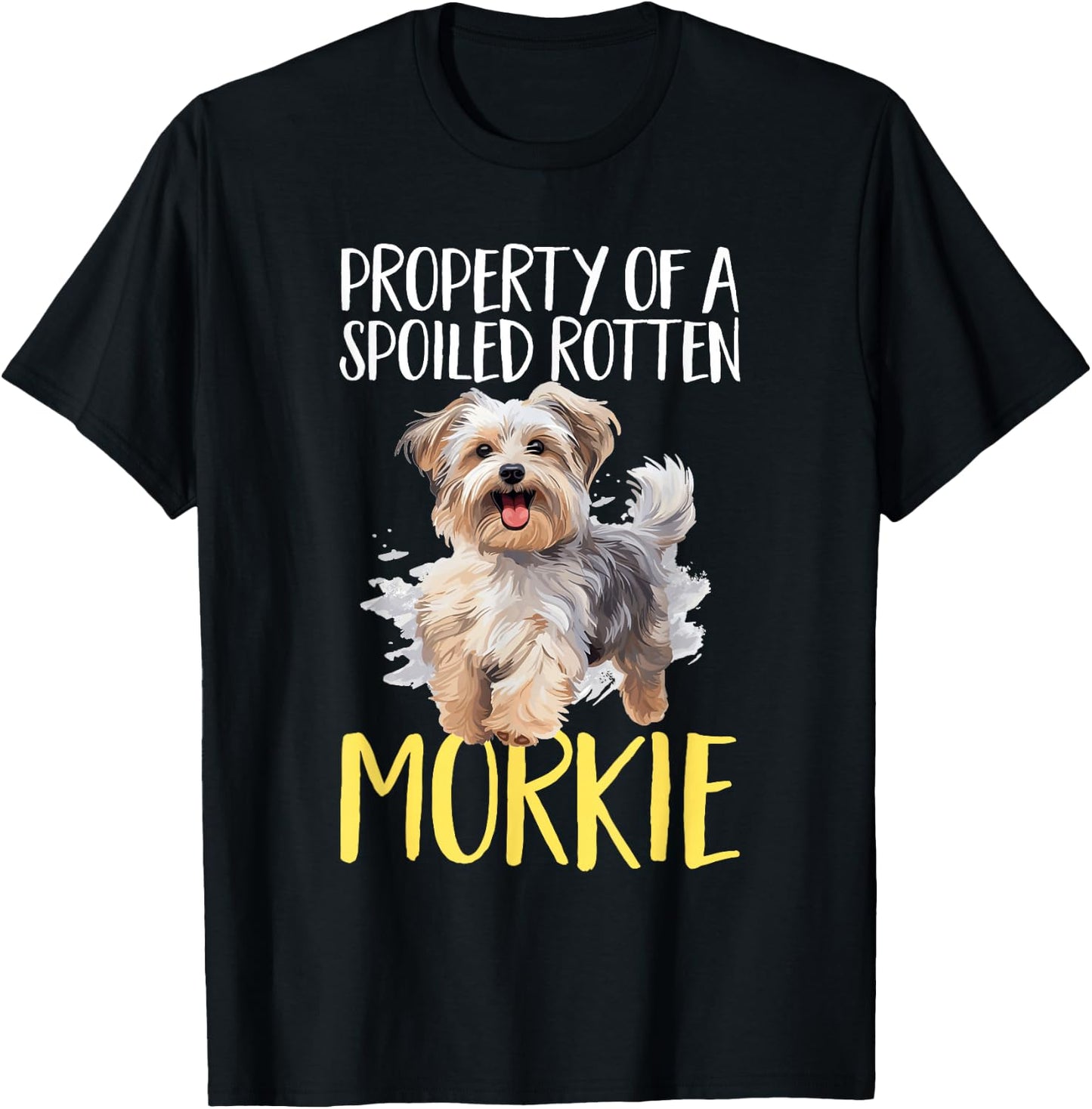 Morkie Dog Breed Pet Property of a spoiled rotten Morkie T-Shirt - T-Shirt | Black