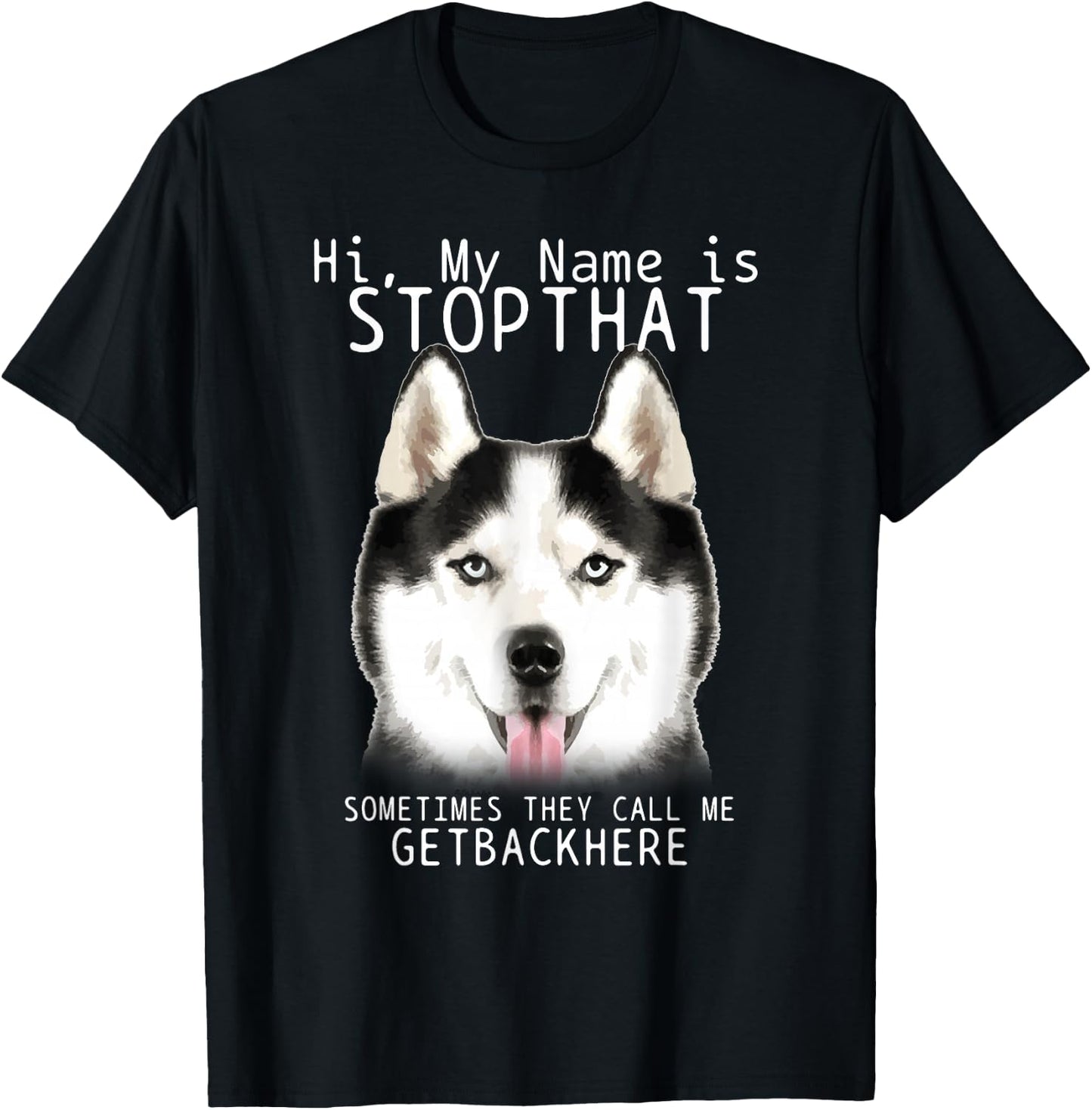 Siberian Husky Hi My Name Is Stop That Cute Funny Dog T-Shirt - T-Shirt | Black