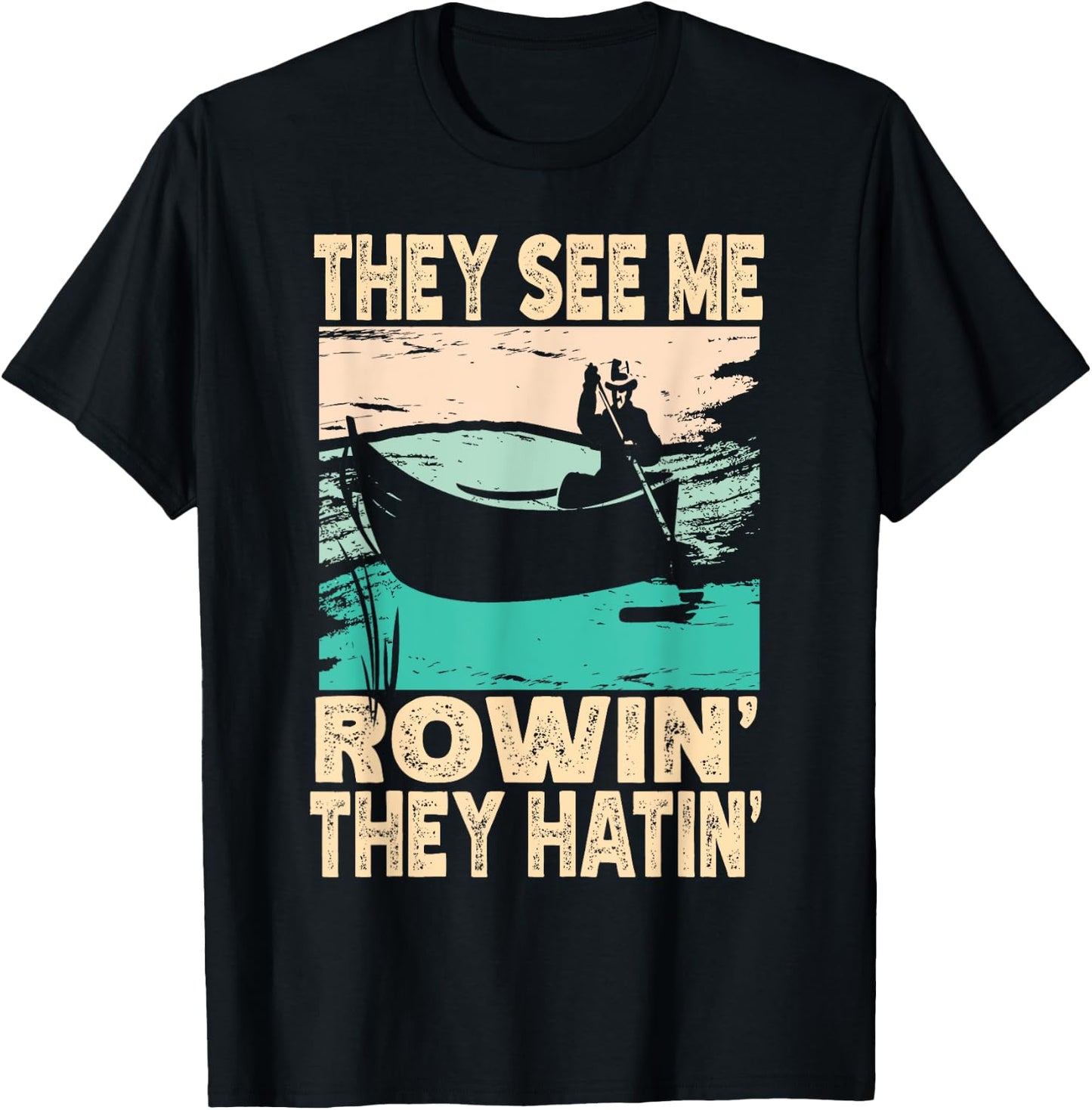 They See Me Rowin They Hatin Retro Lake Boat Fishing Fisher T-Shirt - T-Shirt | Black