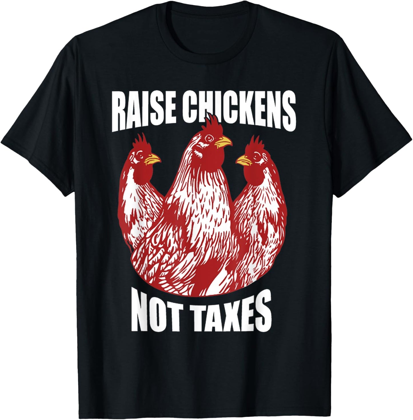 Raise Chickens Not Taxes Ranch Homestead Farming Libertarian T-Shirt - T-Shirt | Black