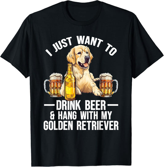 I Just Want To Drink Beer And Hang With My Golden Retriever T-Shirt - T-Shirt | Black