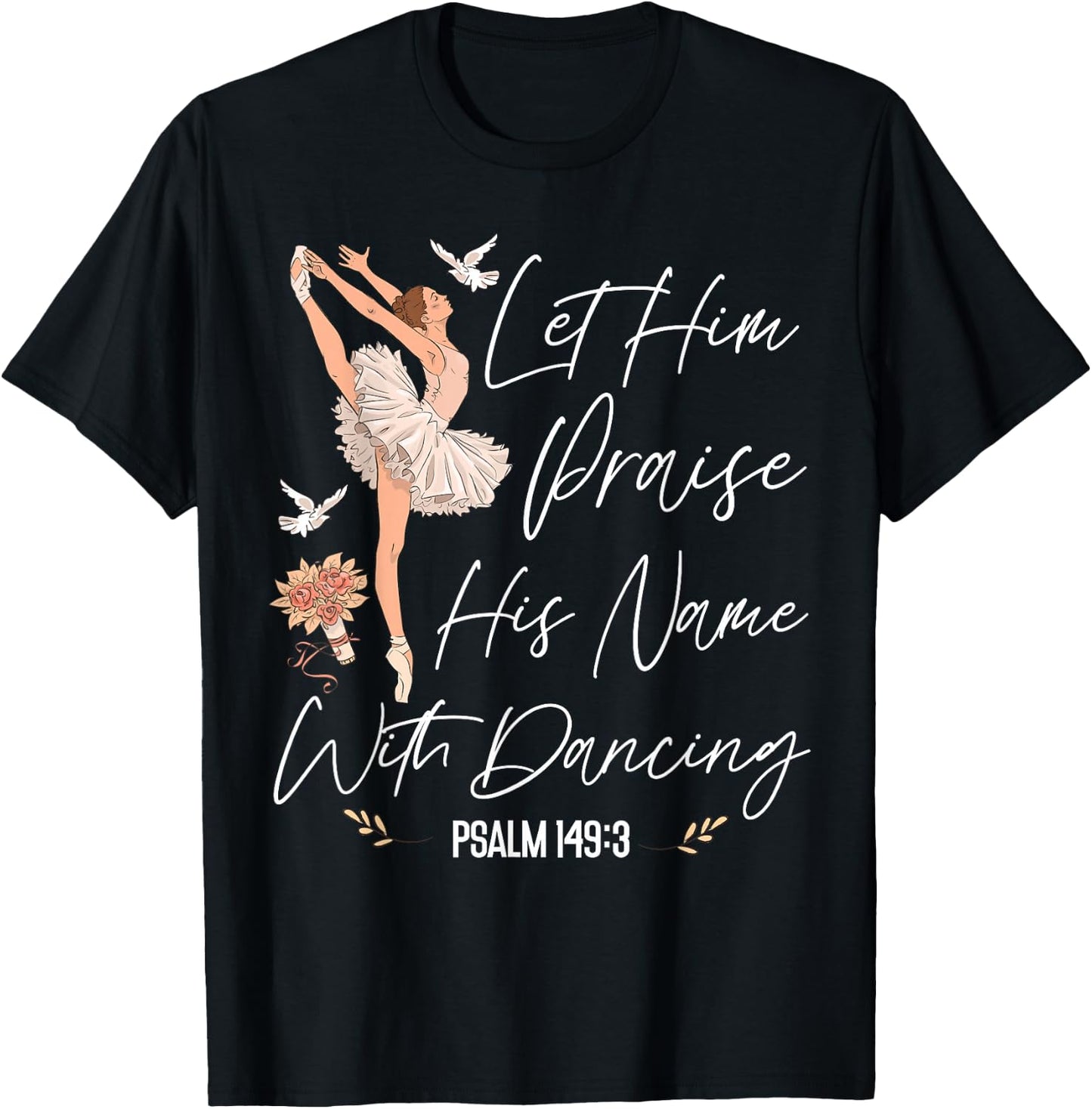 Ballet Dancer Dance Girl Ballerina Faith Christian Let Him T-Shirt - T-Shirt | Black